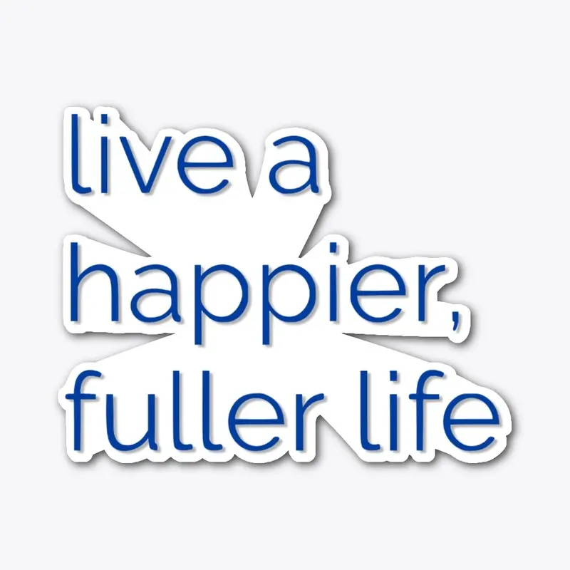 Live a happier, fuller life